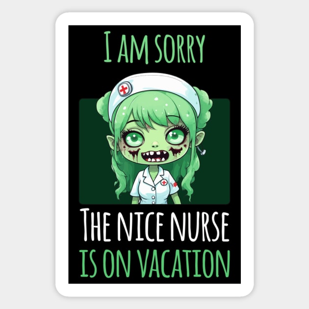 I Am Sorry The Nice Nurse Is On Vacation - Zombie Nurse Sticker by Rishirt